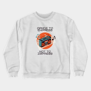 Dance to express not to impress Crewneck Sweatshirt